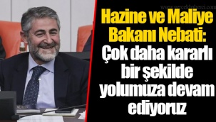 Hazine ve Maliye Bakanı Nebati: Çok daha kararlı bir şekilde yolumuza devam ediyoruz
