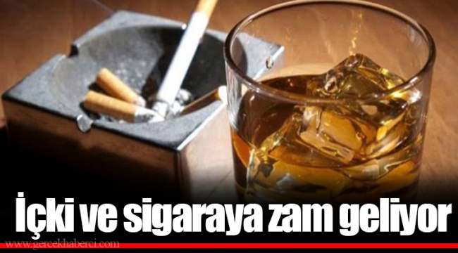 İçki ve sigaraya zam geliyor