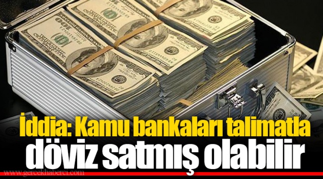 İddia: Kamu bankaları talimatla döviz satmış olabilir