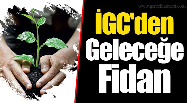 İGC'den Geleceğe Fidan