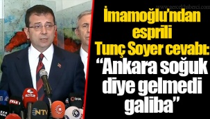 İmamoğlu’ndan esprili Tunç Soyer cevabı: “Ankara soğuk diye gelmedi galiba”