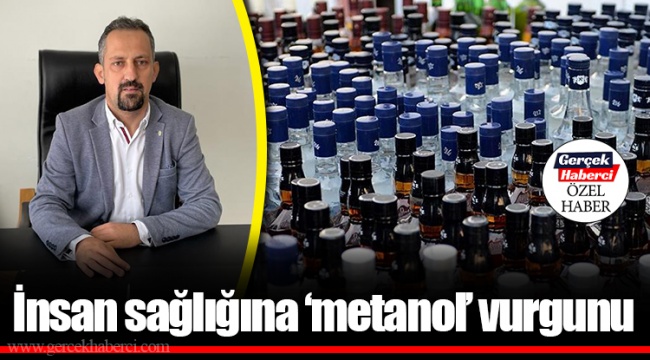 İnsan sağlığına ‘metanol’ vurgunu