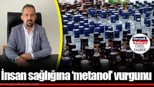 İnsan sağlığına ‘metanol’ vurgunu