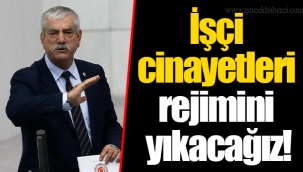 İşçi cinayetleri rejimini yıkacağız!