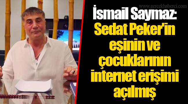 İsmail Saymaz: Sedat Peker'in eşinin ve çocuklarının internet erişimi açılmış