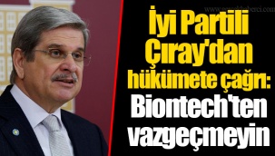 İyi Partili Çıray'dan hükümete çağrı: Biontech'ten vazgeçmeyin