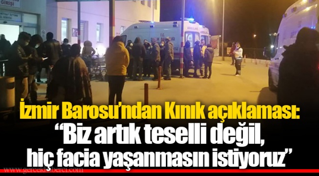 İzmir Barosu’ndan Kınık açıklaması: “Biz artık teselli değil, hiç facia yaşanmasın istiyoruz”