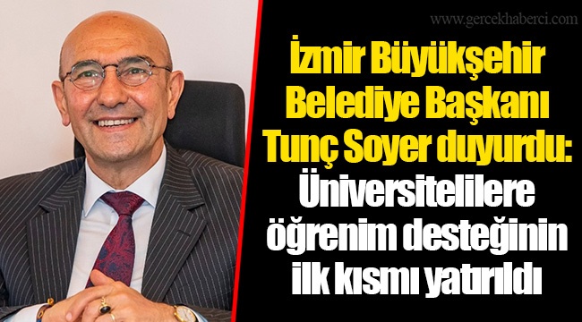 İzmir Büyükşehir Belediye Başkanı Tunç Soyer duyurdu: Üniversitelilere öğrenim desteğinin ilk kısmı yatırıldı