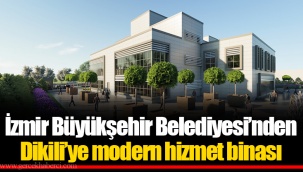 İzmir Büyükşehir Belediyesi’nden Dikili’ye modern hizmet binası