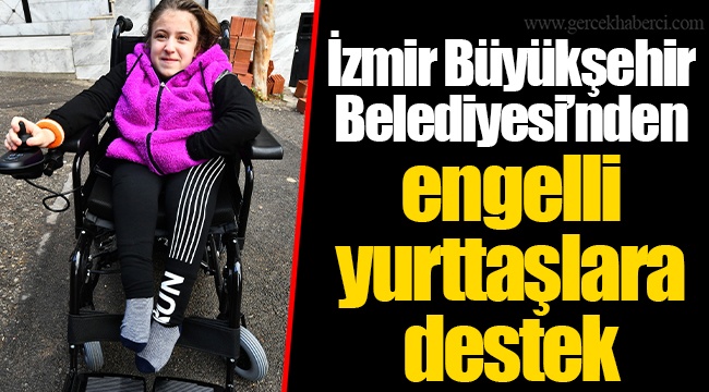 İzmir Büyükşehir Belediyesi'nden engelli yurttaşlara destek