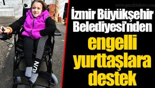 İzmir Büyükşehir Belediyesi’nden engelli yurttaşlara destek