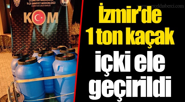 İzmir'de 1 ton kaçak içki ele geçirildi