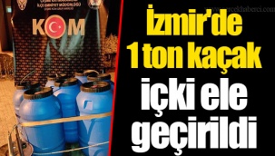 İzmir'de 1 ton kaçak içki ele geçirildi