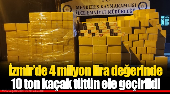 İzmir’de 4 milyon lira değerinde 10 ton kaçak tütün ele geçirildi