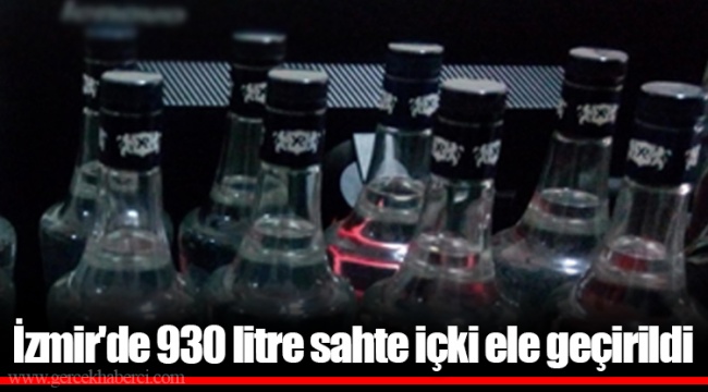İzmir'de 930 litre sahte içki ele geçirildi