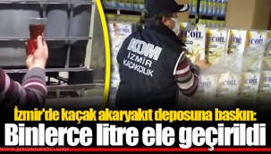 İzmir'de kaçak akaryakıt deposuna baskın: Binlerce litre ele geçirildi