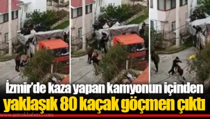 İzmir’de kaza yapan kamyonun içinden yaklaşık 80 kaçak göçmen çıktı