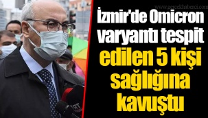 İzmir'de Omicron varyantı tespit edilen 5 kişi sağlığına kavuştu