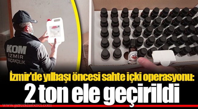 İzmir'de yılbaşı öncesi sahte içki operasyonu: 2 ton ele geçirildi