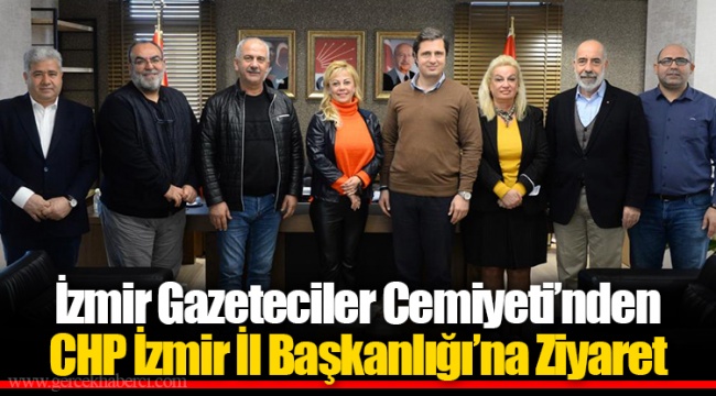 İzmir Gazeteciler Cemiyeti’nden CHP İzmir İl Başkanlığı’na Ziyaret