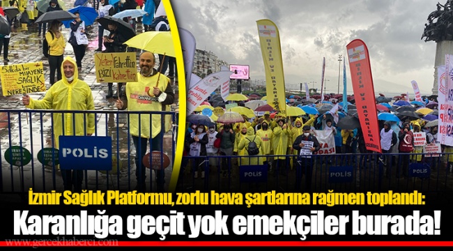 İzmir Sağlık Platformu, zorlu hava şartlarına rağmen toplandı: Karanlığa geçit yok emekçiler burada!