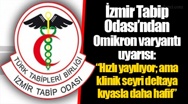 İzmir Tabip Odası’ndan Omikron varyantı uyarısı: “Hızlı yayılıyor; ama klinik seyri deltaya kıyasla daha hafif”