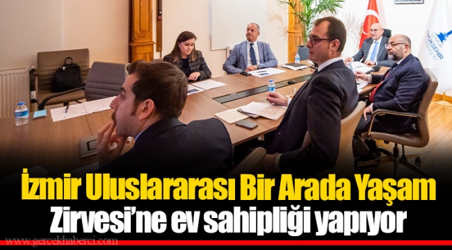İzmir Uluslararası Bir Arada Yaşam Zirvesi’ne ev sahipliği yapıyor