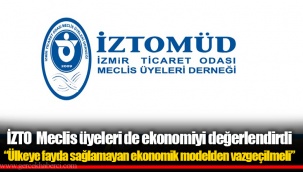 İZTO Meclis üyeleri de ekonomiyi değerlendirdi