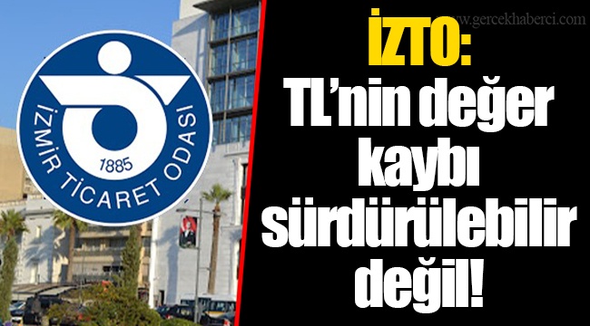 İZTO: TL’nin değer kaybı sürdürülebilir değil!