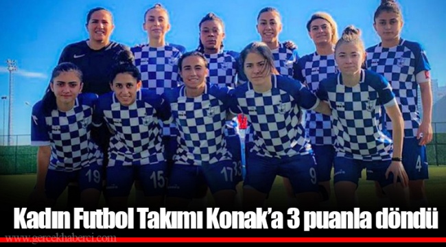 Kadın Futbol Takımı Konak’a 3 puanla döndü