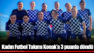 Kadın Futbol Takımı Konak’a 3 puanla döndü