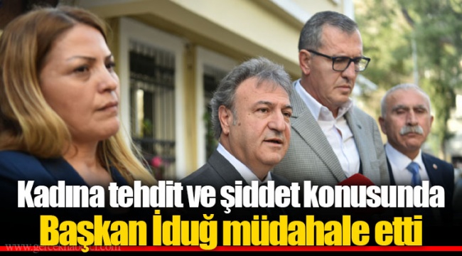 Kadına tehdit ve şiddet konusunda Başkan İduğ müdahale etti