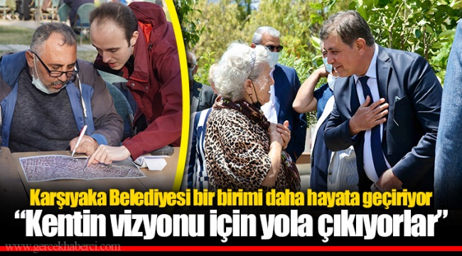 Karşıyaka Belediyesi bir birimi daha hayata geçiriyor “Kentin vizyonu için yola çıkıyorlar”