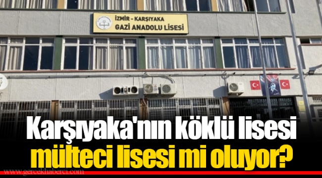 Karşıyaka'nın köklü lisesi mülteci lisesi mi oluyor?