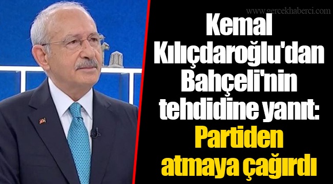 Kemal Kılıçdaroğlu'dan Bahçeli'nin tehdidine yanıt: Partiden atmaya çağırdı