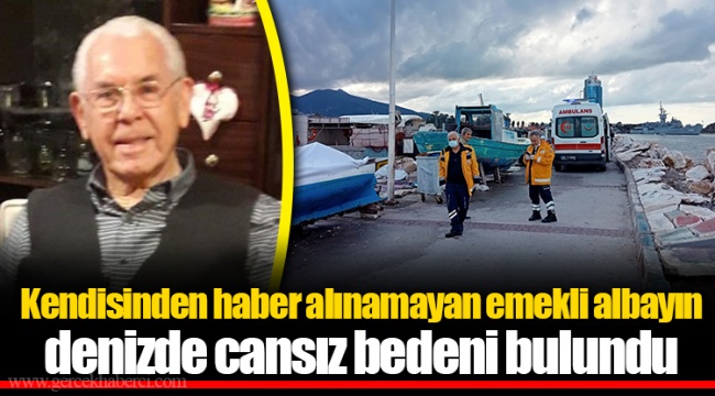 Kendisinden haber alınamayan emekli albayın denizde cansız bedeni bulundu