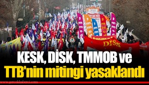 KESK, DİSK, TMMOB ve TTB'nin mitingi yasaklandı