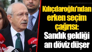 Kılıçdaroğlu'ndan erken seçim çağrısı: Sandık geldiği an döviz düşer