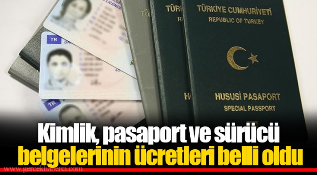 Kimlik, pasaport ve sürücü belgelerinin ücretleri belli oldu