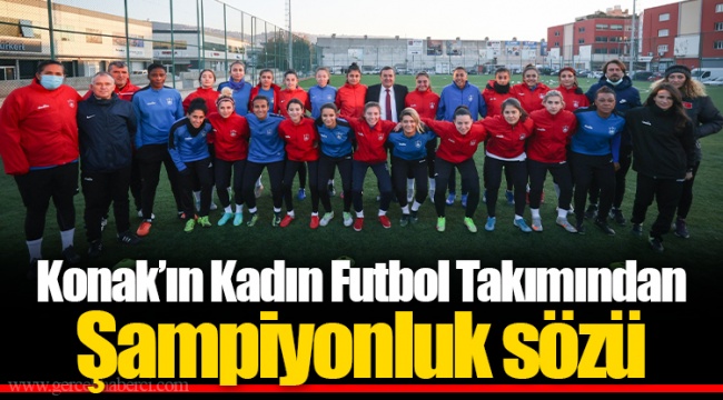 Konak’ın Kadın Futbol Takımından Şampiyonluk sözü