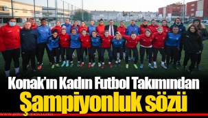 Konak’ın Kadın Futbol Takımından Şampiyonluk sözü