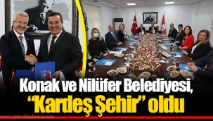 Konak ve Nilüfer Belediyesi, “Kardeş Şehir” oldu