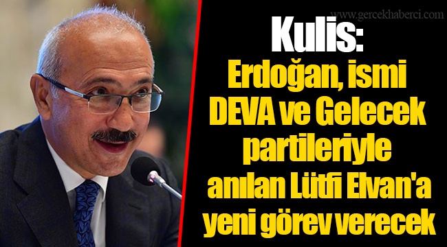 Kulis: Erdoğan, ismi DEVA ve Gelecek partileriyle anılan Lütfi Elvan'a yeni görev verecek