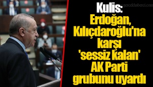 Kulis: Erdoğan, Kılıçdaroğlu'na karşı 'sessiz kalan' AK Parti grubunu uyardı