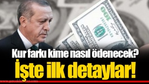 Kur farkı kime nasıl ödenecek? İşte ilk detaylar!