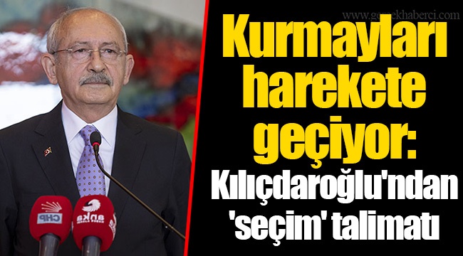 Kurmayları harekete geçiyor: Kemal Kılıçdaroğlu'ndan 'seçim' talimatı
