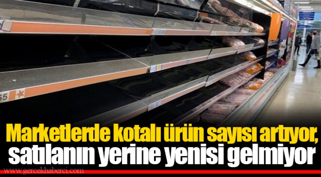 Marketlerde kotalı ürün sayısı artıyor, satılanın yerine yenisi gelmiyor
