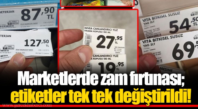 Marketlerde zam fırtınası; etiketler tek tek değiştirildi!