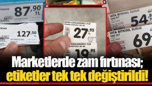Marketlerde zam fırtınası; etiketler tek tek değiştirildi!
