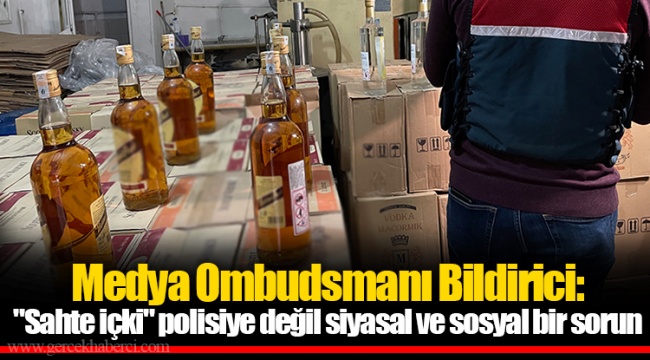 Medya Ombudsmanı Bildirici: "Sahte içki" polisiye değil siyasal ve sosyal bir sorun